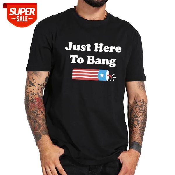 

Just Here To Bang T Shirt 100% Cotton High Quality Casual Short Sleeves Crew Neck Soft Breathable Tee Tops #pu7e, White;black