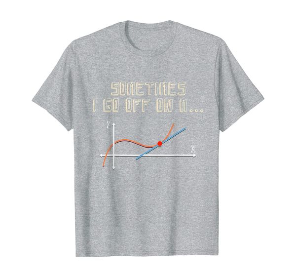 

Sometimes I Go Off On A Tangent Math Teacher Gift T-Shirt, Mainly pictures