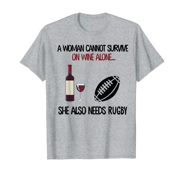 

a woman cannot survive on wine alone she also needs rugby t-shirt, White;black