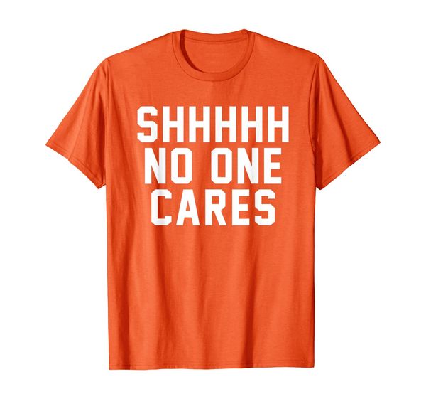 

shhh no one cares funny offensive sarcastic antisocial tee, White;black