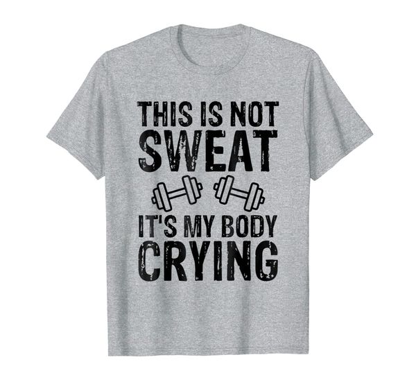 

workout gym t shirt this is not sweat it's my body crying, White;black