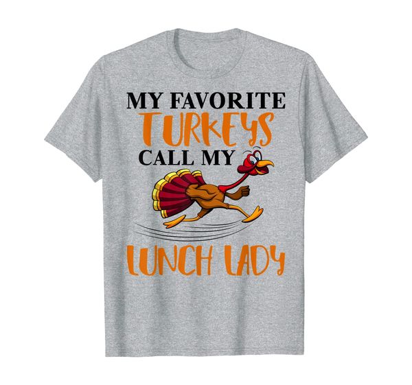 

my favorite turkeys call me lunch lady thanksgiving gifts t-shirt, White;black