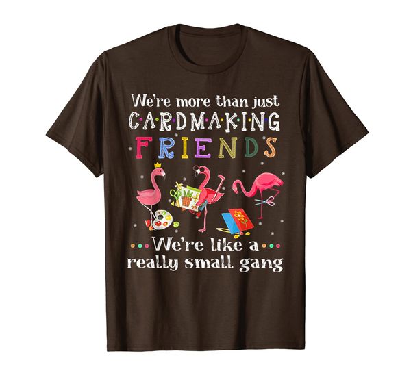 

We're More Than Just Cardmaking Friends Flamingo TShirt, Mainly pictures