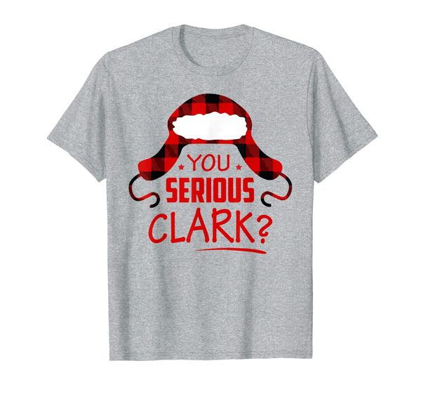 

You Serious Clark Funny Chrismtas Gift T-Shirt, Mainly pictures