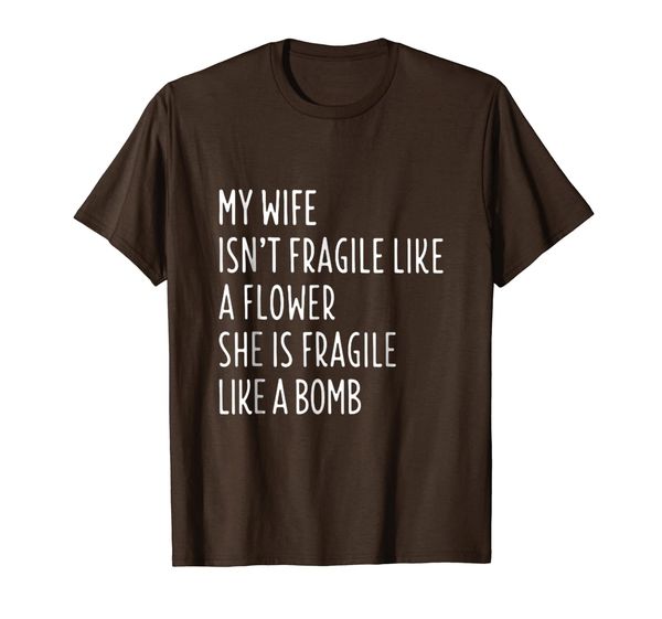 

my wife isn't fragile like a flower shirt funny wife t-shirt, White;black