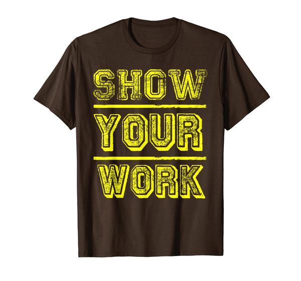 

Show Your Work - Funny Solve Math Problem - Teacher T-Shirt, Mainly pictures