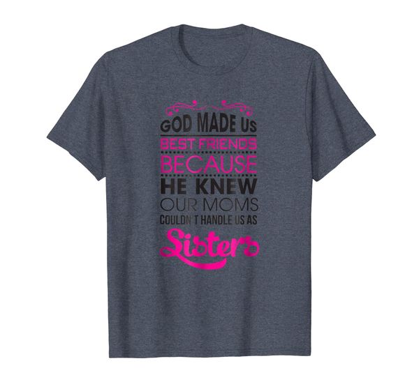 

Gos Made US Best Friends Because Ours Moms Sister T-Shirt, Mainly pictures