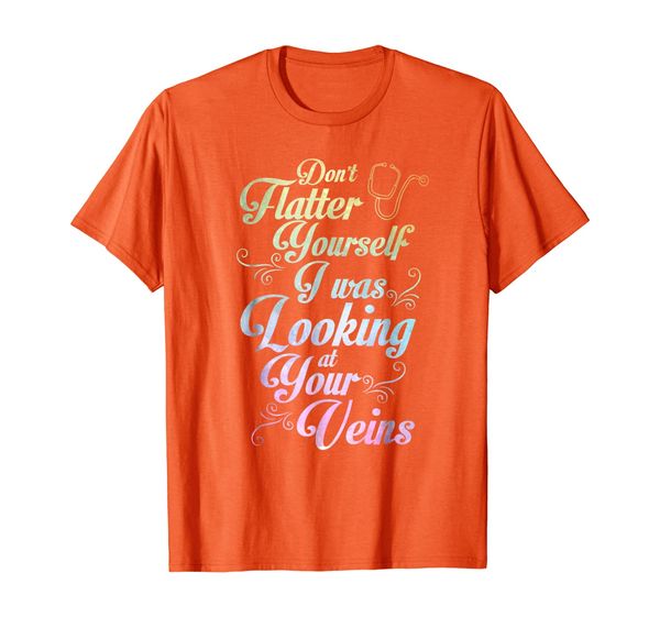 

Don't Flatter Yourself I Was Looking at Your Veins T-shirt, Mainly pictures
