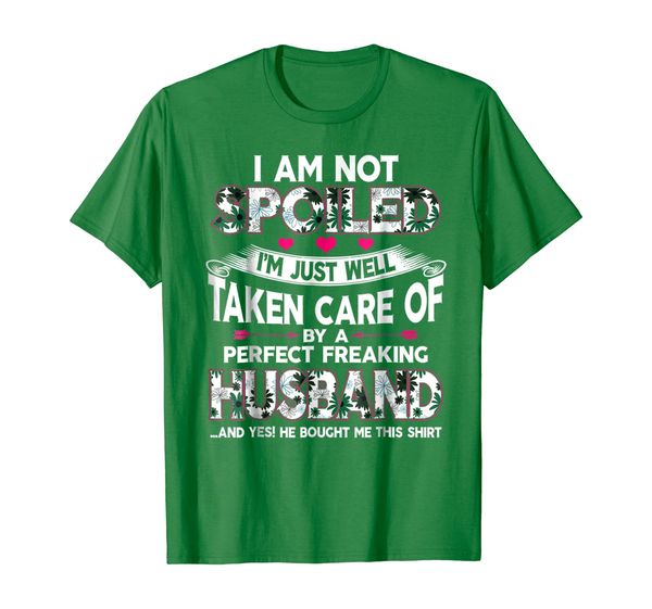 

I Am Not Spoiled Just Well Taken Care Of Perfect Husband Tee, Mainly pictures
