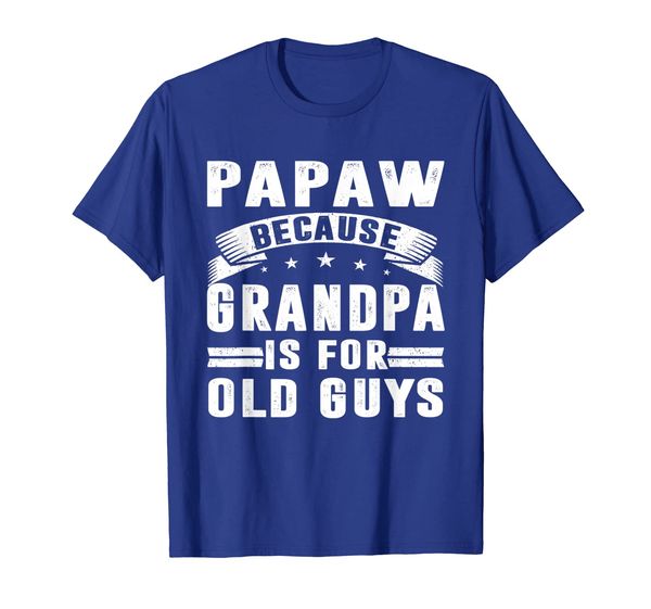 

papaw because grandpa is for old guys fathers day gift shirt, White;black
