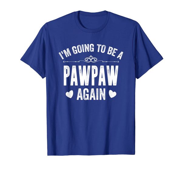 

I Am Going To Be A Pawpaw Again T-Shirt, Mainly pictures