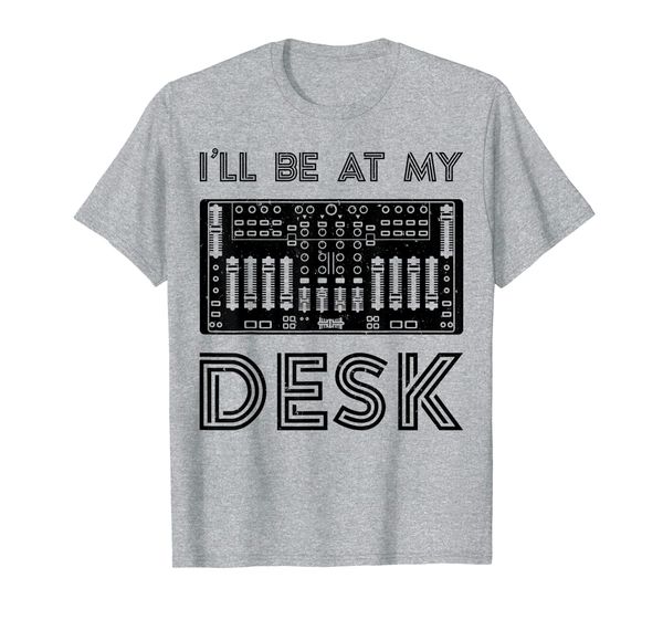 

I'll Be At My Desk Funny Audio Engineer Sound Guy Recording T-Shirt, Mainly pictures