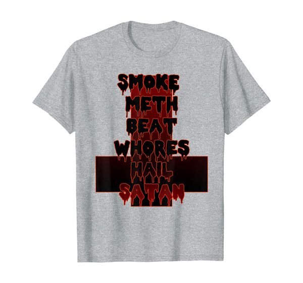 

Smoke Meth Beat Whores Hail Satan Funny Religious Spoof T-Shirt, Mainly pictures