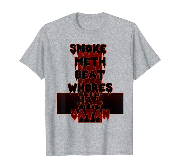 

smoke meth beat whores hail satan funny religious spoof t-shirt, White;black