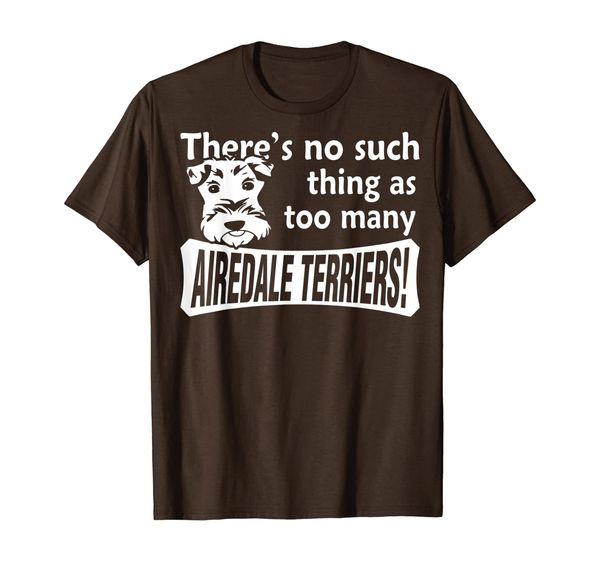 

there is no such thing as too many airedale terriers tshirt, White;black
