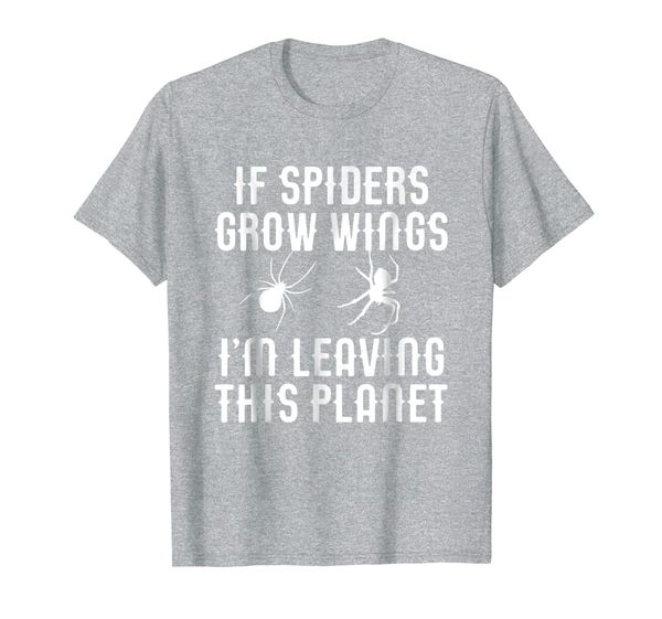 

if spiders grow wings i'm leaving this planet t-shirt, White;black
