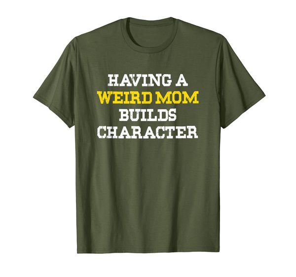 

having a weird mom builds character tee shirt mens womens, White;black