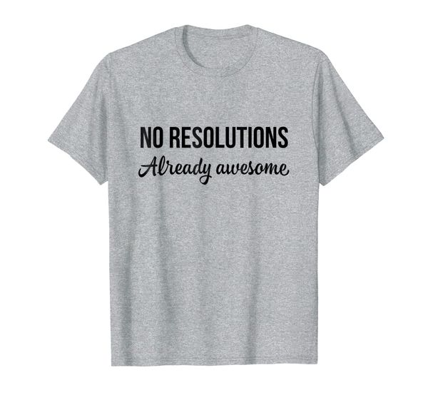 

no resolutions already awesome funny new year gift shirt, White;black