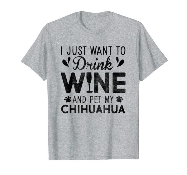 

i just want to drink wine pet my chihuahua t-shirt, White;black