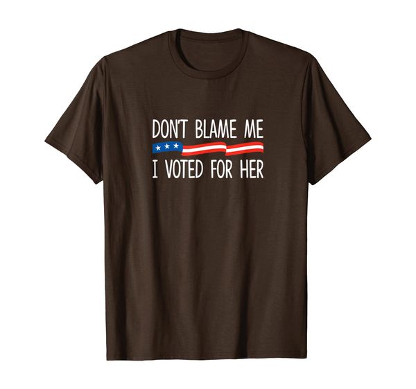 

don't blame me - i voted for her - t-shirt, White;black