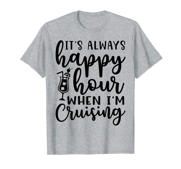 

it's always happy hour when i'm cruising beach cruise funny t-shirt, White;black