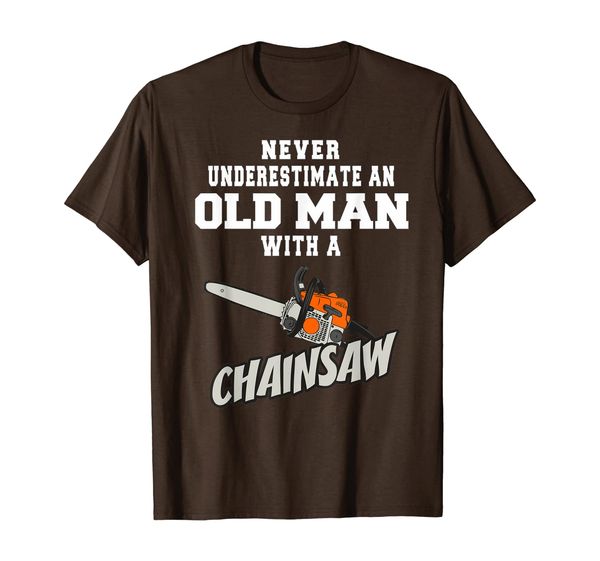 

never underestimate an old man with a chainsaw t-shirt, White;black