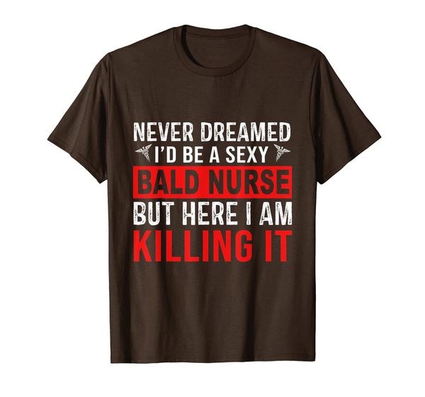 

never dreamed i'd be a bald nurse nurse gift t-shirt, White;black