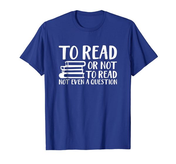 

to read or not to read not even a question book lover shirt, White;black