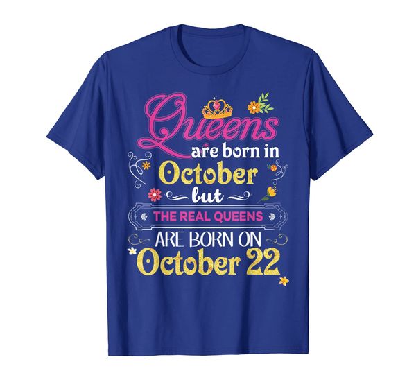 

queens are born in october but the real on 22 t-shirt 22nd, White;black