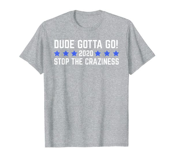 

2020 sthe craziness dude gotta go t-shirt, White;black
