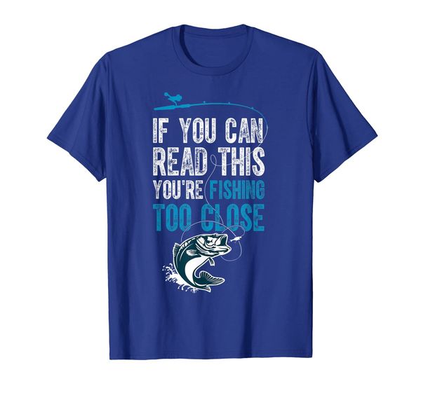 

If You Can Read This You're Fishing Too Close | Fishing Gift, White;black