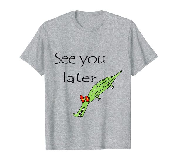 

See You Later Alligator Funny T-Shirt, Mainly pictures