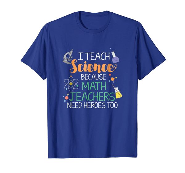 

i teach science shirt because math teachers need heroes too, White;black