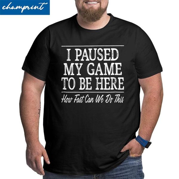 

men's t-shirts i paused my game to be here t shirts men funny gaming gamer big tall tees short sleeve oversized 4xl 5xl 6xl, White;black