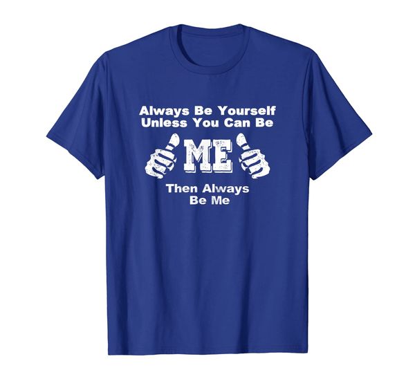 

Funny Cocky Always Be Yourself Unless You Can Be Me T-Shirt, Mainly pictures