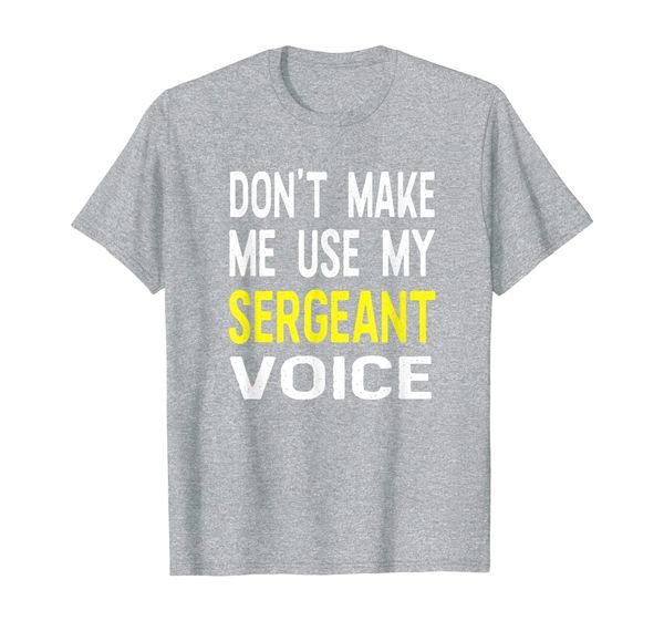 

don't make me use my sergeant voice funny t shirt military, White;black