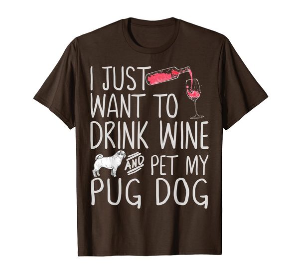 

i just want to drink wine and pet my pugdog pug dog funny t-shirt, White;black