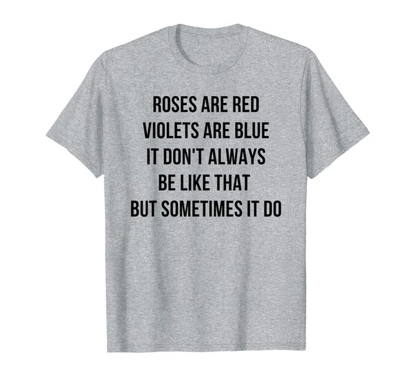 

roses are red violets are blue it don't always be like that t-shirt, White;black