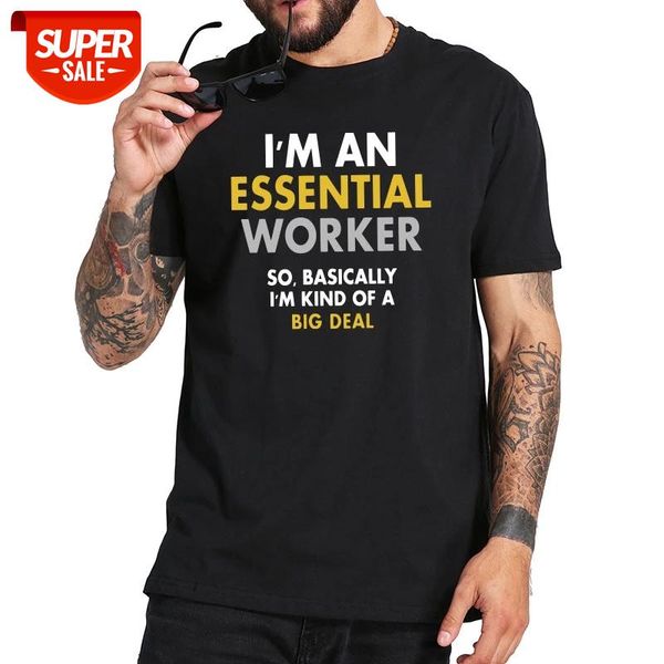

I'm An Essential Worker So Basically I'm Kind Of A Big Deal T Shirt Homme Personality Camiseta 100% Cotton Tee Tops EU Size #847E, White;black