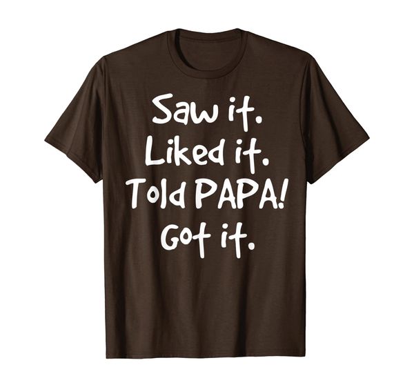 

saw it liked it told papa got it shirt, White;black