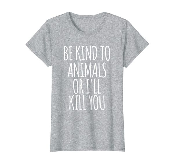 

womens be kind to animals or i'll kill you shirt women top, White;black