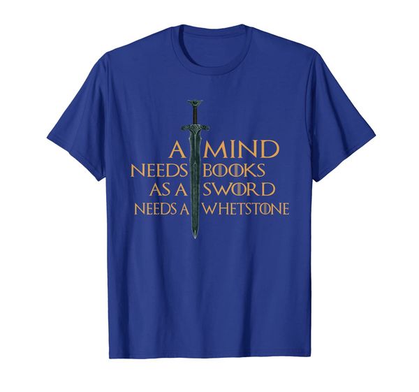 

A Mind Needs Books as a Sword Needs a Whetstone tshirt, White;black