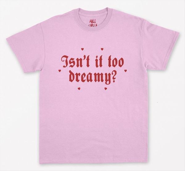 

isnt it too dreamy women t shirts print cotton casual funny for lady girl tee hipster drop ship s, White