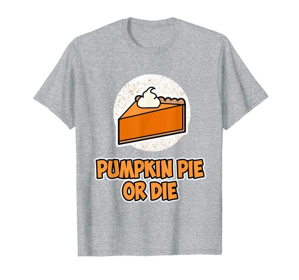 

thanksgiving shirt - pumpkin pie or die t-shirt, White;black