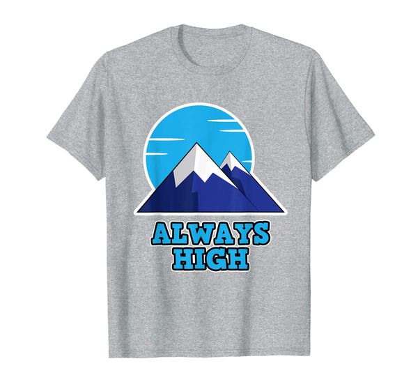 

funny climbing hiking mountain outdoor always high women men t-shirt, White;black