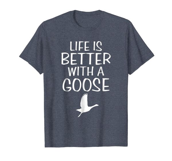 

Life Is Better With A Goose Funny Geese Gift T-Shirts, Mainly pictures
