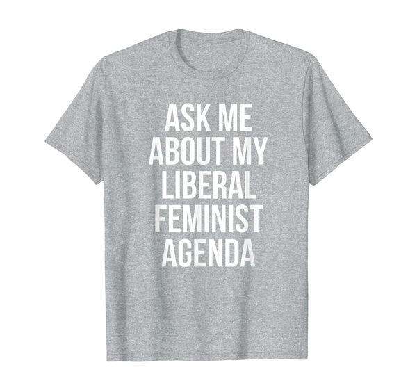 

ask me about my liberal feminist agenda t-shirt, White;black