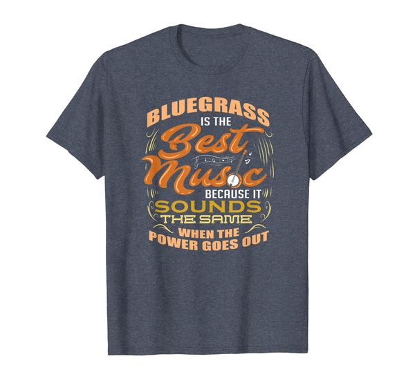 

Bluegrass The Best Music Sounds Same When Power Out T-Shirt, Mainly pictures