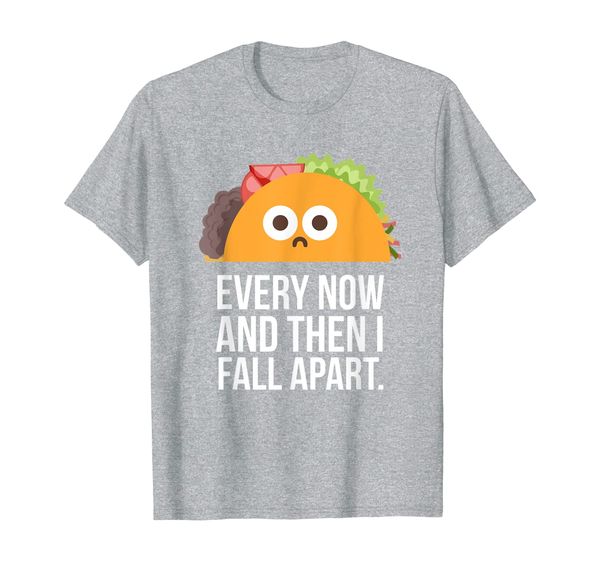

taco tuesday every now then i fall apart funny taco shirt, White;black