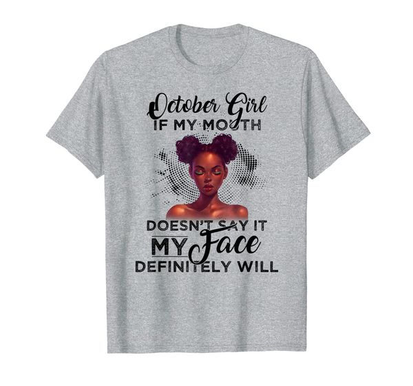 

october girl if my mouth doesn't say my face definitely will t-shirt, White;black